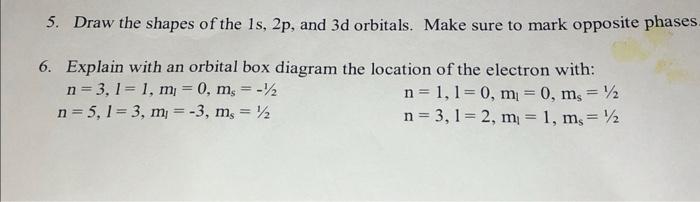 5 Draw The Shapes Of The Ls 2p And 3d Orbitals Make Sure To Mark Opposite Phases 6 Explain With An Orbital Box Diag 1
