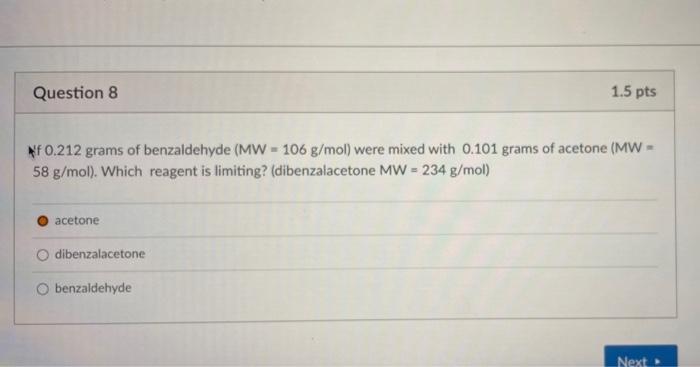 Question 8 1 5 Pts Nf0 212 Grams Of Benzaldehyde Mw 106 G Mol Were Mixed With 0 101 Grams Of Acetone Mw 58 G Mol W 1