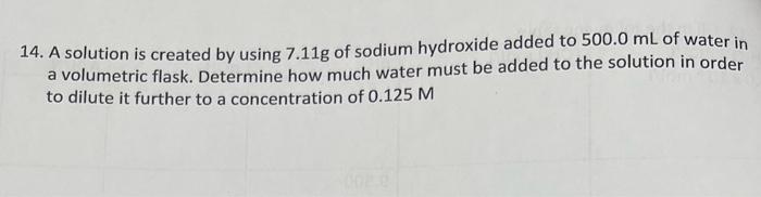 14 A Solution Is Created By Using 7 11g Of Sodium Hydroxide Added To 500 0 Ml Of Water In A Volumetric Flask Determine 1