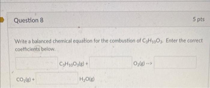 5 Pts Question 8 Write A Balanced Chemical Equation For The Combustion Of Conter The Correct Coethlents Below Cho D Co H 2