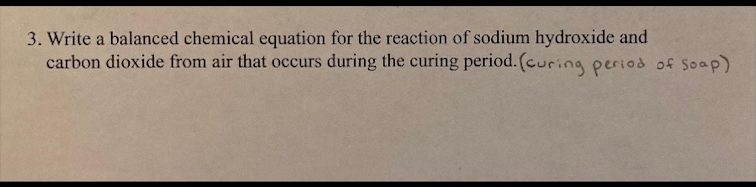 A 3 Write A Balanced Chemical Equation For The Reaction Of Sodium Hydroxide And Carbon Dioxide From Air That Occurs Dur 1