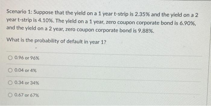 Scenario 1 Suppose That The Yield On A 1 Year T Strip Is 2 35 And The Yield On A 2 Year T Strip Is 4 10 The Yield On 1