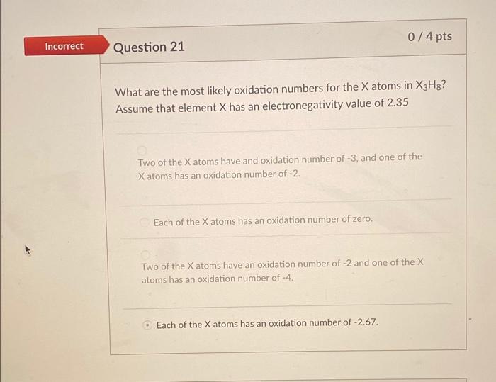 0 4 Pts Incorrect Question 21 What Are The Most Likely Oxidation Numbers For The X Atoms In X3hg Assume That Element 2