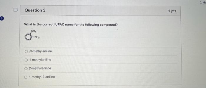 Question 2 1 Pts The Amine Shown Is Quaternary Tertiary Secondary O Primary 1 Ho Question 3 1 Pts 3 What Is The Correc 2