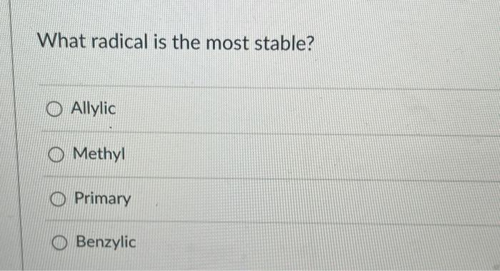 What Radical Is The Most Stable Allylic Methyl O Primary O Benzylic What Antioxidant Is Fat Soluble And Traps Radical 1