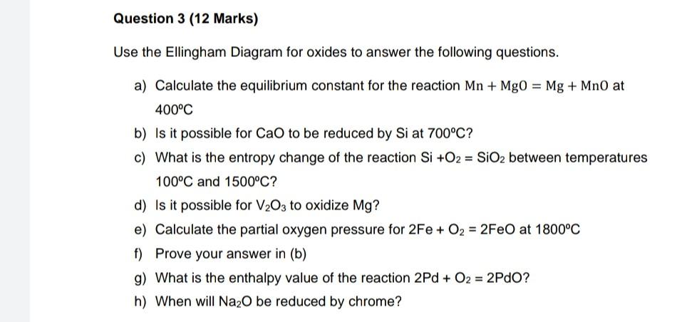 Question 3 12 Marks Use The Ellingham Diagram For Oxides To Answer The Following Questions A Calculate The Equilibri 1