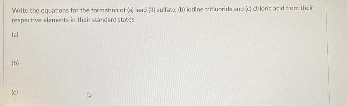 Write The Equations For The Formation Of A Lead Ii Sulfate B Iodine Trifluoride And C Chloric Acid From Their R 1