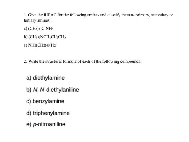 1 Give The Iupac For The Following Amines And Classify Them As Primary Secondary Or Tertiary Amines A Ch3 3 C Nh2 B 1
