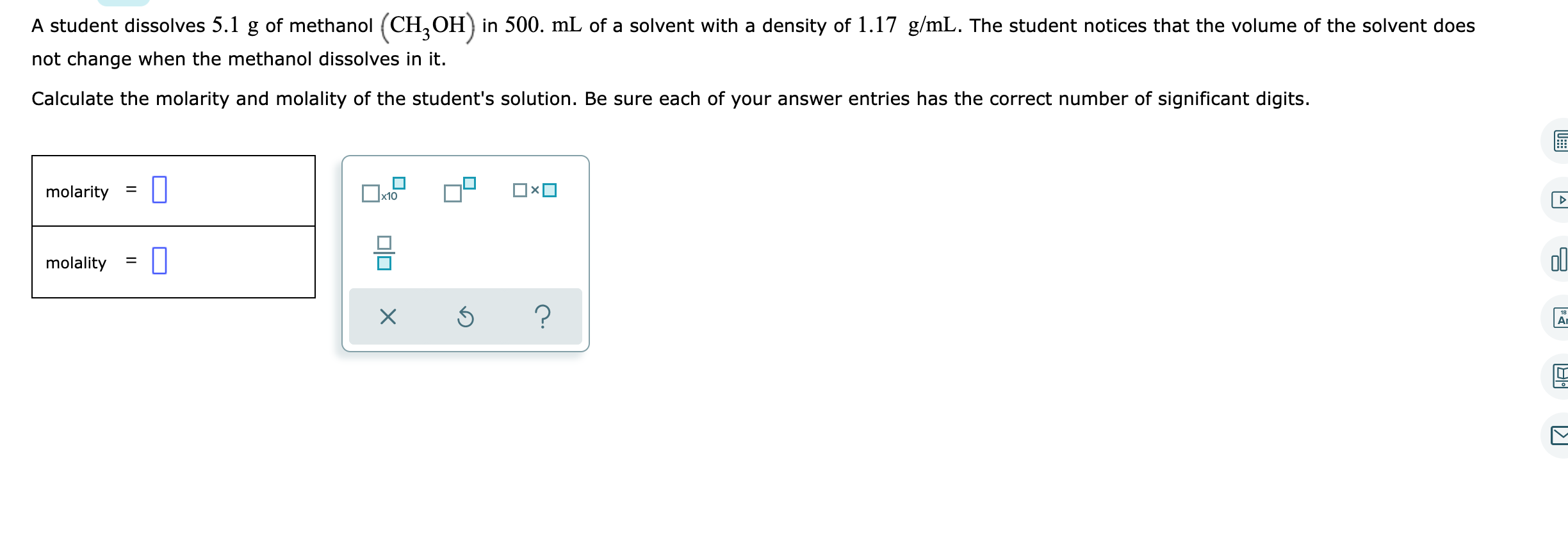 A Student Dissolves 5 1 G Of Methanol Ch3oh In 500 Ml Of A Solvent With A Density Of 1 17 G Ml The Student Notices T 1