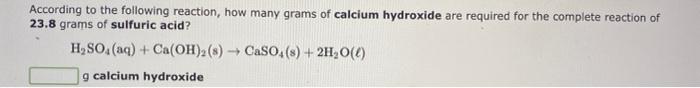 According To The Following Reaction How Many Grams Of Calcium Hydroxide Are Required For The Complete Reaction Of 23 8 1