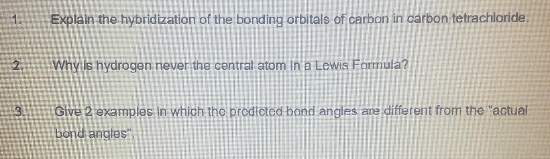 1 Explain The Hybridization Of The Bonding Orbitals Of Carbon In Carbon Tetrachloride Why Is Hydrogen Never The Centra 1