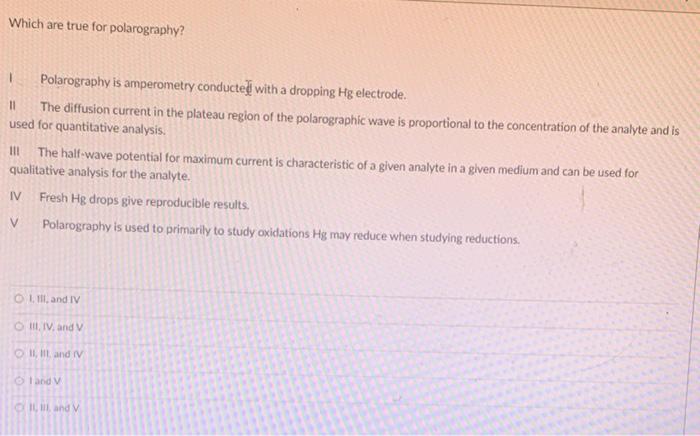 Which Are True For Polarography 11 Polarography Is Amperometry Conductee With A Dropping Hg Electrode The Diffusion Cu 1