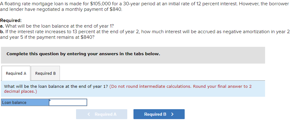 A Floating Rate Mortgage Loan Is Made For 105 000 For A 30 Year Period At An Initial Rate Of 12 Percent Interest Howev 1