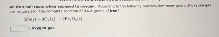 An Iron Nail Rusts When Exposed To Oxygen According To The Following Reaction How Many Grams Of Oxygen Gas Are Require 1