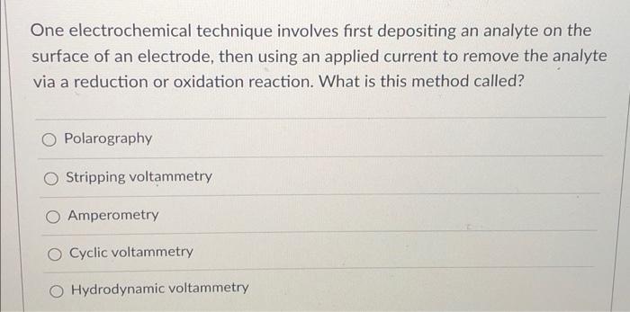 One Electrochemical Technique Involves First Depositing An Analyte On The Surface Of An Electrode Then Using An Applied 1