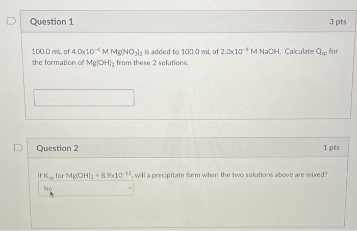 Question 1 3 Pts 100 0 Ml Of 4 0x10 4 M Mg No3 2 Is Added To 100 0 Ml Of 2 0x10 4 M Naoh Calculate Osp For The Formatio 1