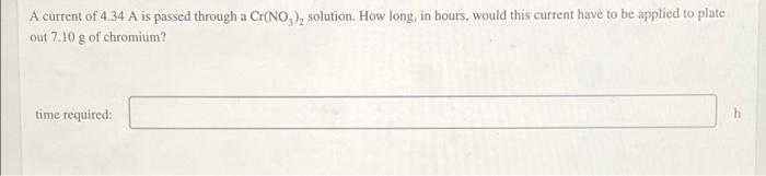 A Current Of 4 34 A Is Passed Through A Cr No Solution How Long In Hours Would This Current Have To Be Applied To P 1