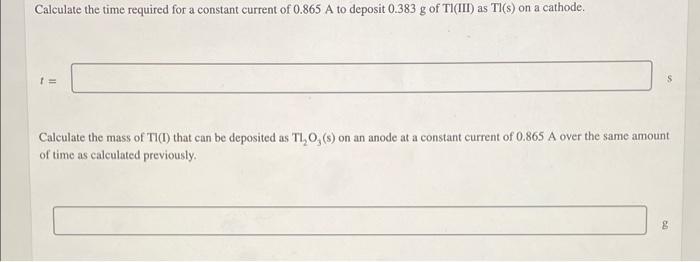 Calculate The Time Required For A Constant Current Of 0 865 A To Deposit 0 383 G Of Ti Iii As Ti S On A Cathode F Ca 1