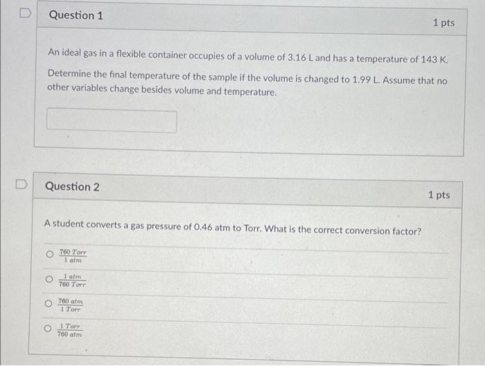 D Question 1 1 Pts An Ideal Gas In A Flexible Container Occupies Of A Volume Of 3 16 L And Has A Temperature Of 143 K D 1