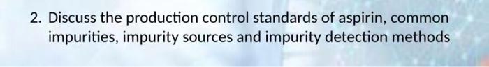 2 Discuss The Production Control Standards Of Aspirin Common Impurities Impurity Sources And Impurity Detection Metho 1
