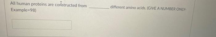 All Human Proteins Are Constructed From Example 98 Different Amino Acids Give A Number Only 1