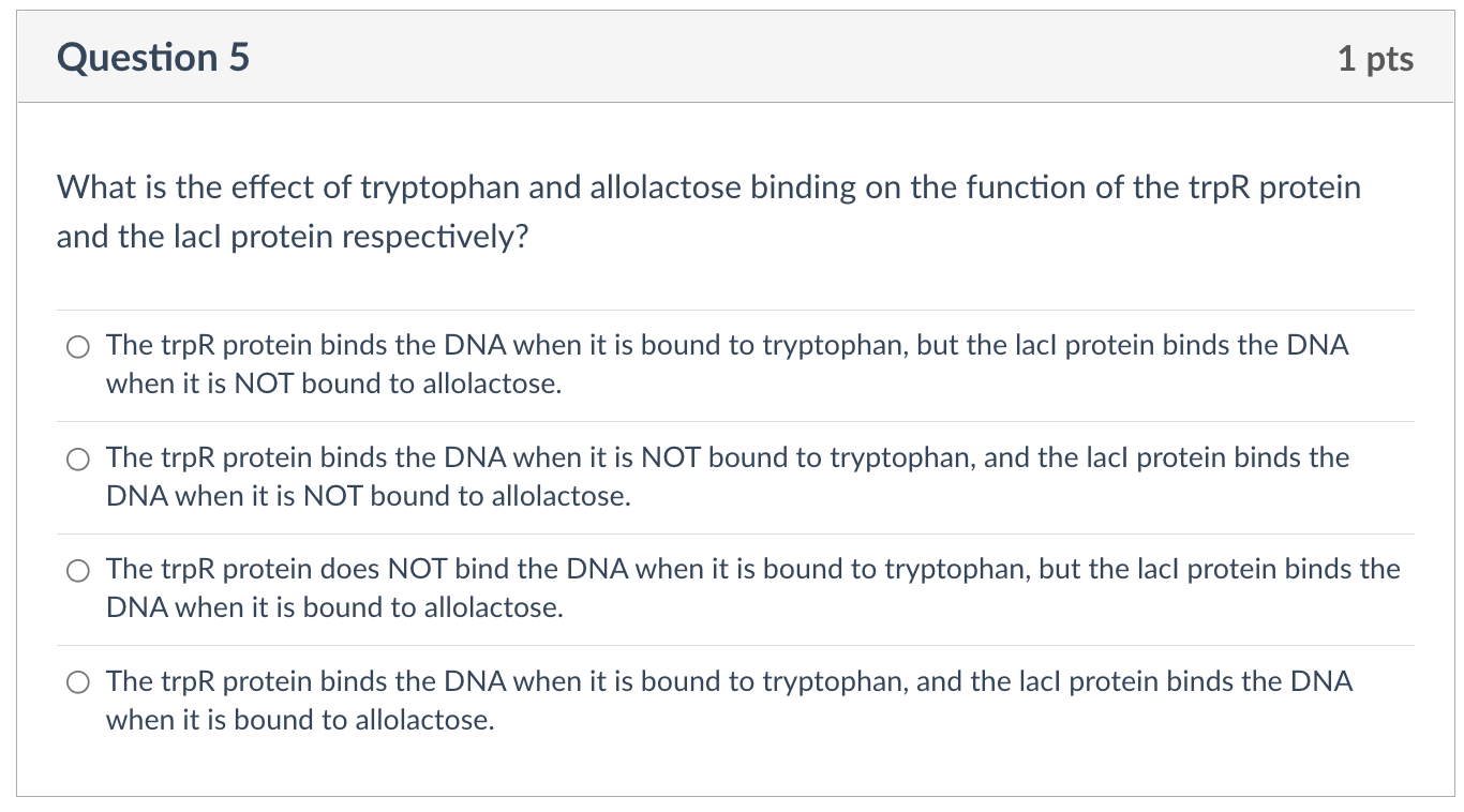 Question 5 1 Pts What Is The Effect Of Tryptophan And Allolactose Binding On The Function Of The Trpr Protein And The La 1