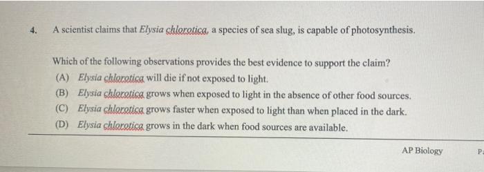4 A Scientist Claims That Elysia Chlorotica A Species Of Sea Slug Is Capable Of Photosynthesis Which Of The Followin 1