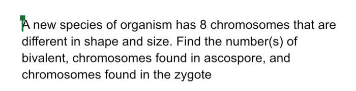 A New Species Of Organism Has 8 Chromosomes That Are Different In Shape And Size Find The Number S Of Bivalent Chromo 1