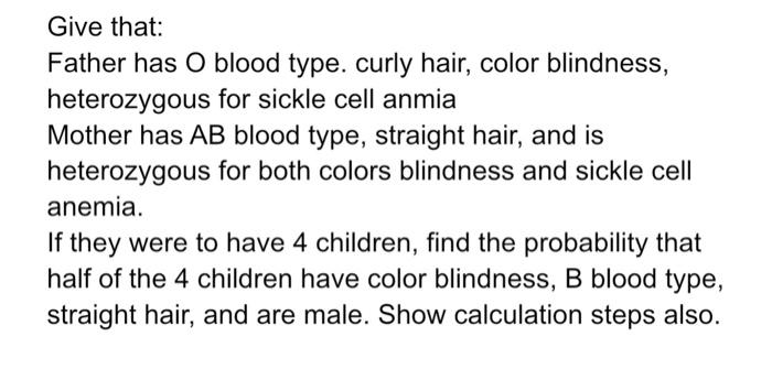 Give That Father Has O Blood Type Curly Hair Color Blindness Heterozygous For Sickle Cell Anmia Mother Has Ab Blood 1