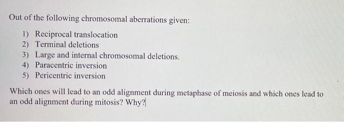 Out Of The Following Chromosomal Aberrations Given 1 Reciprocal Translocation 2 Terminal Deletions 3 Large And Inter 1