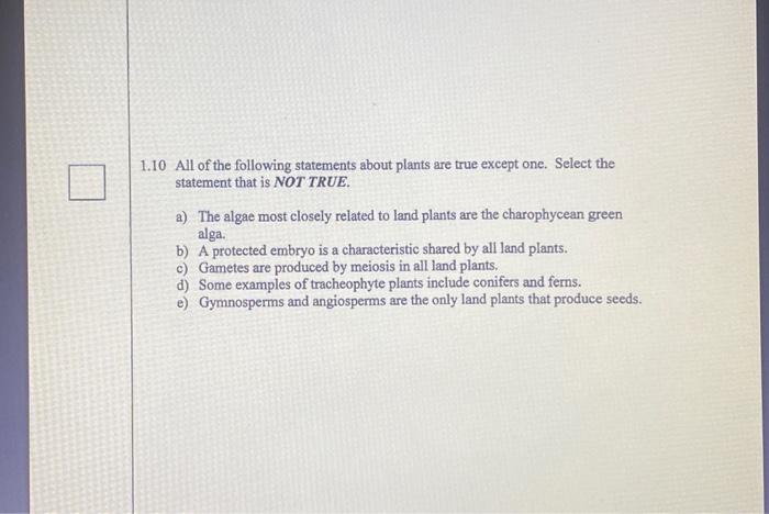 1 10 All Of The Following Statements About Plants Are True Except One Select The Statement That Is Not True A The Alg 1