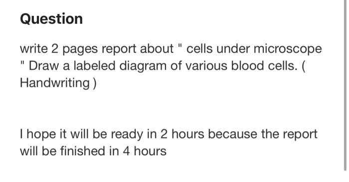 Question Write 2 Pages Report About Cells Under Microscope Draw A Labeled Diagram Of Various Blood Cells Handwriti 2