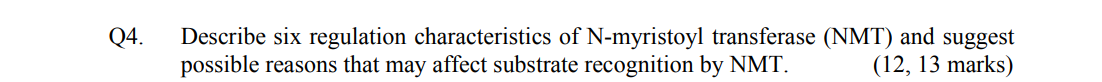 Q4 Describe Six Regulation Characteristics Of N Myristoyl Transferase Nmt And Suggest Possible Reasons That May Affec 1