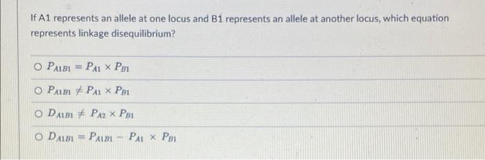 If A1 Represents An Allele At One Locus And B1 Represents An Allele At Another Locus Which Equation Represents Linkage 1