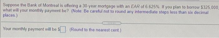 Suppose The Bank Of Montreal Is Offering A 30 Year Mortgage With An Ear Of 6 625 If You Plan To Borrow 325 000 What Wi 1