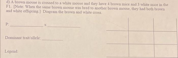 D A Brown Mouse Is Crossed To A White Mouse And They Have 4 Brown Mice And 3 White Mice In The Fl Note When The Same 1
