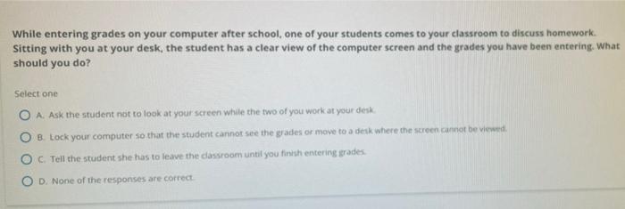 While Entering Grades On Your Computer After School One Of Your Students Comes To Your Classroom To Discuss Homework S 1