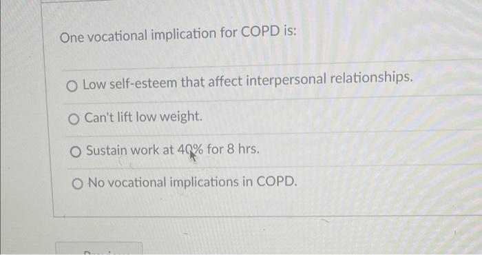 One Vocational Implication For Copd Is O Low Self Esteem That Affect Interpersonal Relationships O Can T Lift Low Weig 1