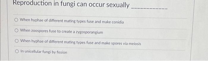 Reproduction In Fungi Can Occur Sexually When Hyphae Of Different Mating Types Fuse And Make Conidia O When Zoospores Fu 1