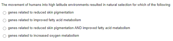 The Movement Of Humans Into High Latitude Environments Resulted In Natural Selection For Which Of The Following Genes R 1