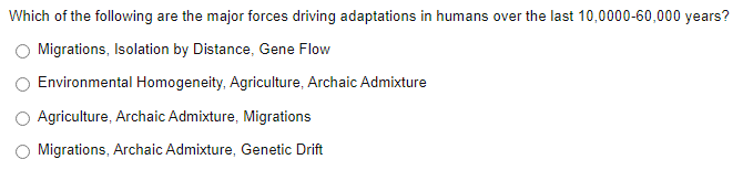 Which Of The Following Are The Major Forces Driving Adaptations In Humans Over The Last 10 0000 60 000 Years Migrations 1