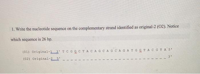 1 Write The Nucleotide Sequence On The Complementary Strand Identified As Original 2 02 Notice Which Sequence Is 26 1