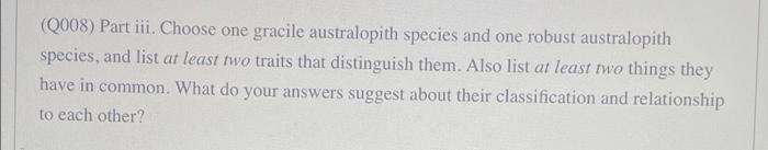Q008 Part Iii Choose One Gracile Australopith Species And One Robust Australopith Species And List At Least Two Trai 1