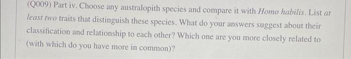 2009 Part Iv Choose Any Australopith Species And Compare It With Homo Habilis List At Least Two Traits That Distingu 1