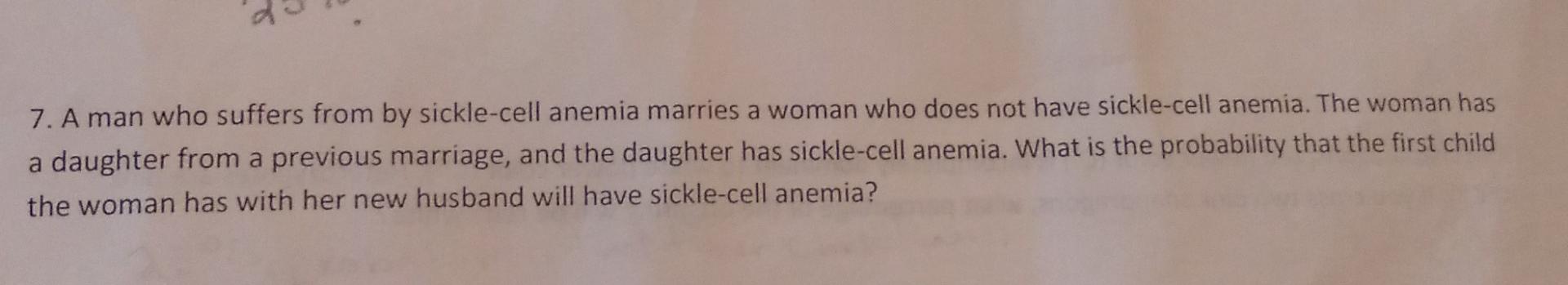 7 A Man Who Suffers From By Sickle Cell Anemia Marries A Woman Who Does Not Have Sickle Cell Anemia The Woman Has A Da 1