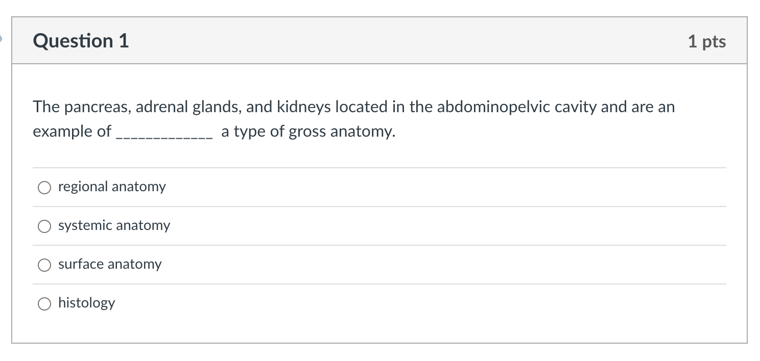 Question 1 1 Pts The Pancreas Adrenal Glands And Kidneys Located In The Abdominopelvic Cavity And Are An Example Of A 1