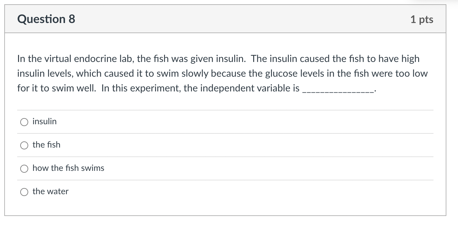 Question 8 1 Pts In The Virtual Endocrine Lab The Fish Was Given Insulin The Insulin Caused The Fish To Have High Insu 1