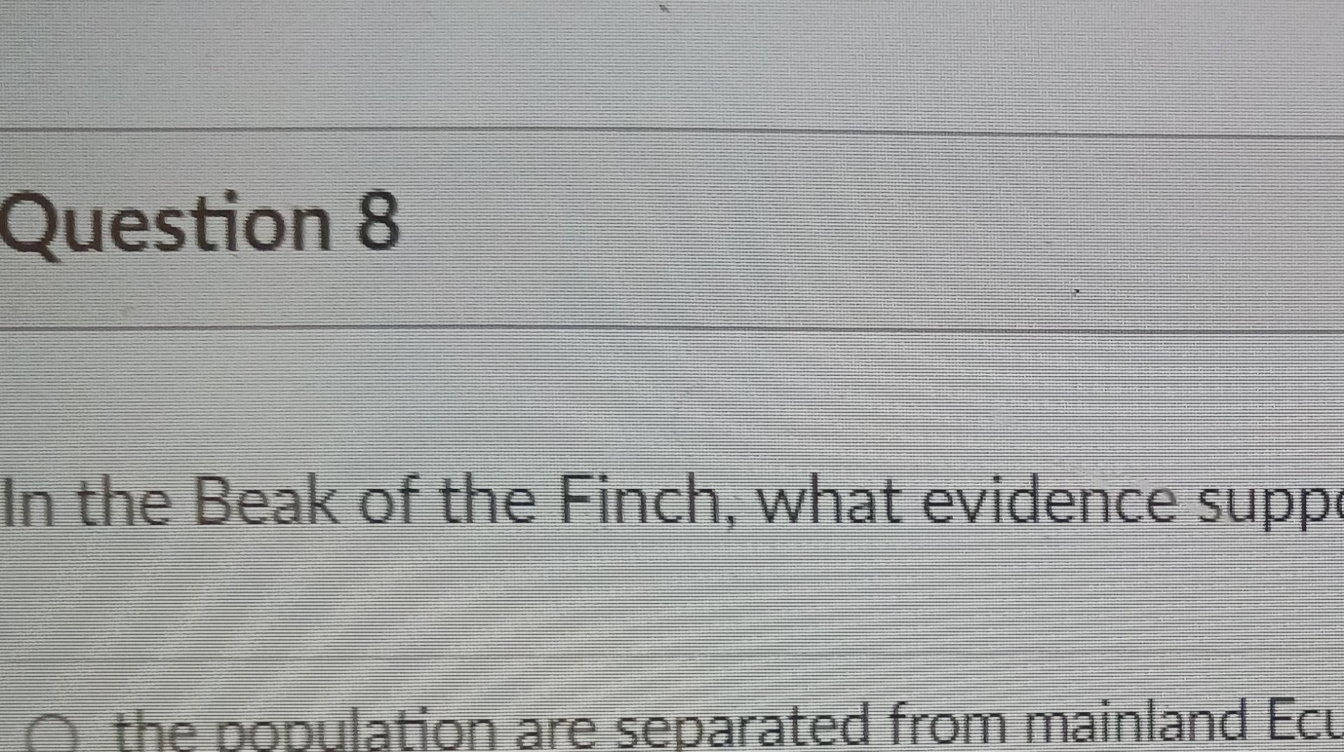 Question 8 In The Beak Of The Finch What Evidence Suppo The Population Are Separated From Mainland Ecu 1