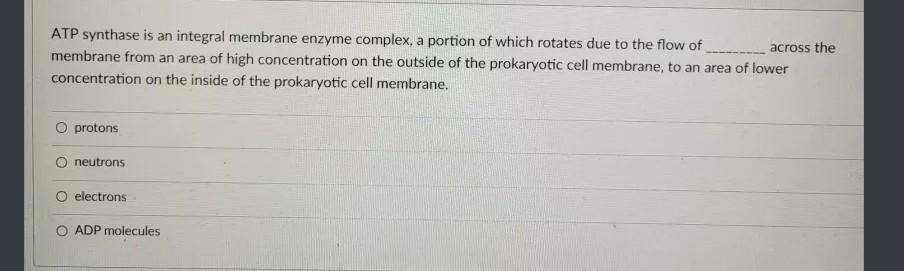 Atp Synthase Is An Integral Membrane Enzyme Complex A Portion Of Which Rotates Due To The Flow Of Across The Membrane F 1