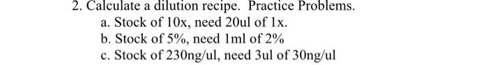 2 Calculate A Dilution Recipe Practice Problems A Stock Of 10x Need 20ul Of 1x B Stock Of 5 Need 1ml Of 2 C S 1